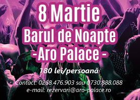 8 Martie Barul de Noapte, Aro Palace Brasov